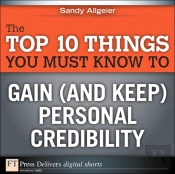 Top 10 Things You Must Know To Gain (And Keep) Personal Credibility