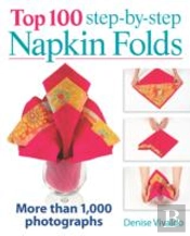 Top 100 Step-By-Step Napkin Folds: More Than 1000 Photographs
