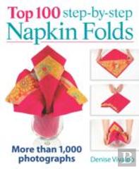 Top 100 Step-By-Step Napkin Folds: More Than 1000 Photographs