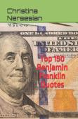 Top 150 Benjamin Franklin Quotes