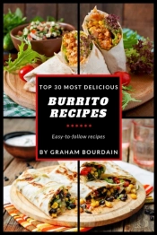 Top 30 Most Delicious Burrito Recipes