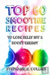 Top 60 Smoothie Recipes To Lose Belly Fa