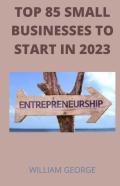 Top 85 Businesses To Start In 2023