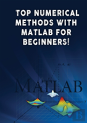 Top Numerical Methods With Matlab For Beginners!