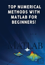 Top Numerical Methods With Matlab For Beginners!
