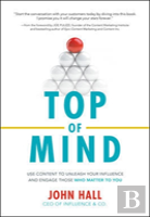 Top Of Mind: Use Content To Unleash Your Influence And Engage Those Who Matter To You