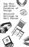 Top This And Other Parables Of Design, Selected Writings By Phil Patton