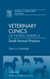 Topics In Cardiology, An Issue Of Veterinary Clinics: Small Animal Practice