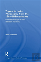 Topics In Latin Philosophy From The 12thâ€“14th Centuries