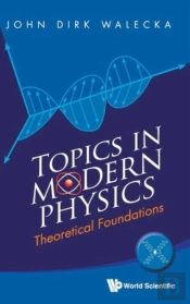 Topics In Modern Physics: Theoretical Foundations