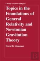 Topics In The Foundations Of General Relativity And Newtonian Gravitation Theory