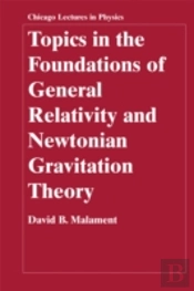 Topics In The Foundations Of General Relativity And Newtonian Gravitation Theory