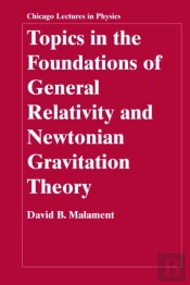 Topics In The Foundations Of General Relativity And Newtonian Gravitation Theory