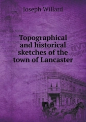 Topographical And Historical Sketches Of The Town Of Lancaster