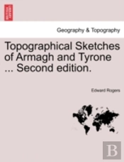 Topographical Sketches Of Armagh And Tyrone ... Second Edition.