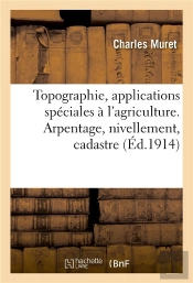 Topographie, Applications Speciales A L'Agriculture. Arpentage, Nivellement, Cadastre. 2e Edition