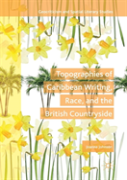Topographies Of Caribbean Writing, Race, And The British Countryside