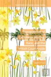 Topographies Of Caribbean Writing, Race, And The British Countryside