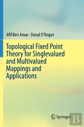 Topological Fixed Point Theory For Singlevalued And Multivalued Mappings And Applications