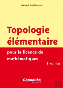 Bertrand.pt - Topologie Élémentaire Pour La Licence De Mathématiques (2e Édition)