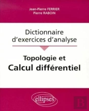 Topologie Et Calcul Différentiel - Dictionnaire D'Exercices D'Analyse