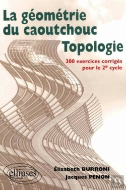 Bertrand.pt - Topologie Ou La Géométrie Du Caoutchouc - 300 Exercices Corrigés Pour Le Deuxième Cycle