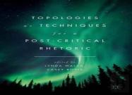 Topologies As Techniques For A Post-Critical Rhetoric