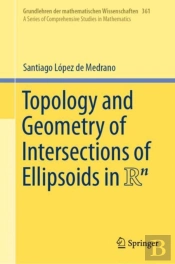 Topology And Geometry Of Intersections Of Ellipsoids In R^N