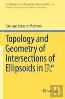 Topology And Geometry Of Intersections Of Ellipsoids In R^N