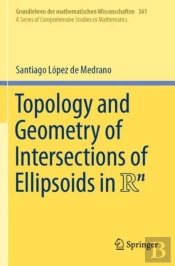 Topology And Geometry Of Intersections Of Ellipsoids In R^N
