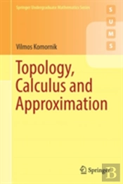 Topology, Calculus And Approximation