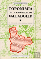 Toponimia De La Provincia De Valladolid. Las Cuencas Del Duero, Pisuerga Y Esgueva