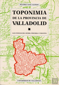 Bertrand.pt - Toponimia De La Provincia De Valladolid. Las Cuencas Del Duero, Pisuerga Y Esgueva