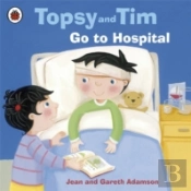 Topsy And Tim: Go To Hospital