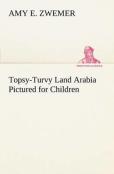 Topsy-Turvy Land Arabia Pictured For Children