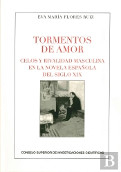 Tormentos De Amor : Celos Y Rivalidad Masculina En La Novela Española Del Siglo Xix