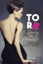 Torn 2: Passion, Pain & Promise: Will Melissa'S Pain Gain Her Anything?