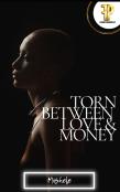 Torn Between Love And Money