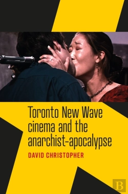 Bertrand.pt - Toronto New Wave Cinema And The Anarchist-Apocalypse