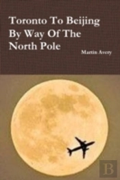 Toronto To Beijing By Way Of The North Pole