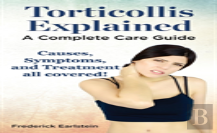 Torticollis Explained. Causes, Symptoms, And Treatment All Covered! A Complete Care Guide