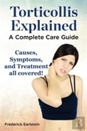 Torticollis Explained. Causes, Symptoms, And Treatment All Covered! A Complete Care Guide