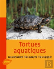 Tortues Aquatiques ; Les Connaître, Les Nourrir, Les Soigner