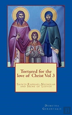 Bertrand.pt - Tortured For The Love Of Christ Vol 3: Saints Raphael,Nicholas And Irene Of Lesvos