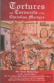 Tortures And Torments Of The Christian Martyrs