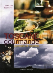 Toscane Gourmande ; Portraits Et Recettes