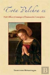 Tota Pulchra Es : Petit Office Et Louanges À L'Immaculée Conception