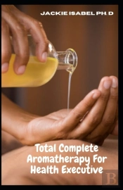 Total Complete Aromatherapy For Health Executive