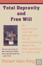 Total Depravity And Free Will
