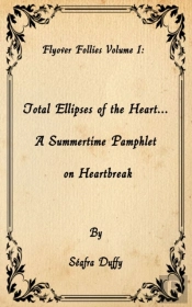 Total Ellipses Of The Heart... A Summertime Pamphlet On Heartbreak
